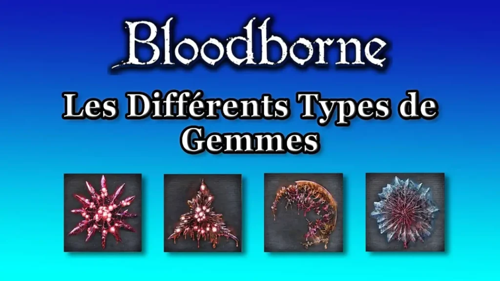 Les différents types de gemmes de Bloodborne.